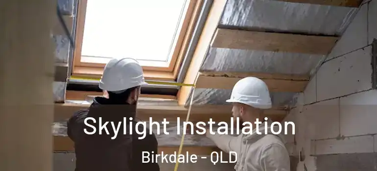 Skylight Installation Birkdale - QLD