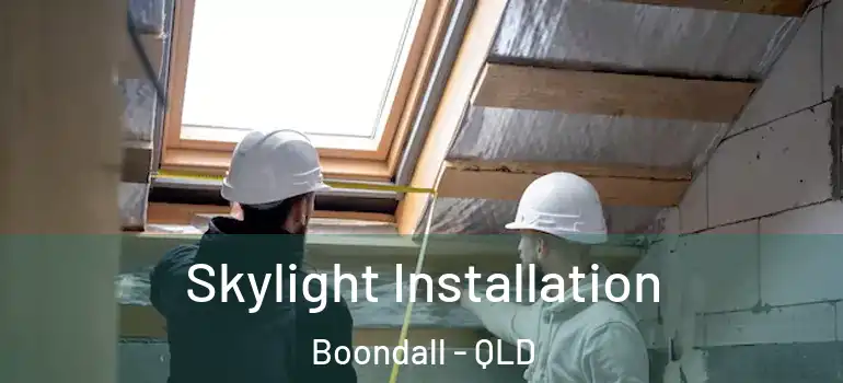 Skylight Installation Boondall - QLD