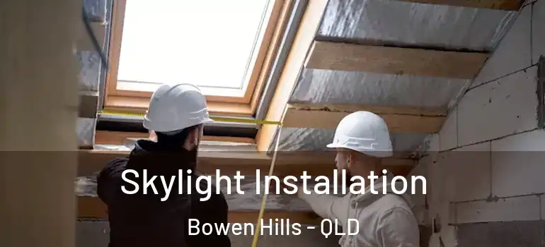 Skylight Installation Bowen Hills - QLD
