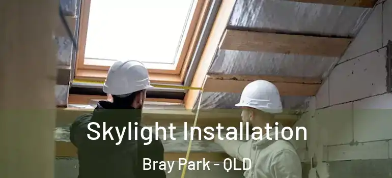 Skylight Installation Bray Park - QLD