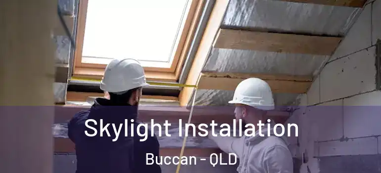 Skylight Installation Buccan - QLD