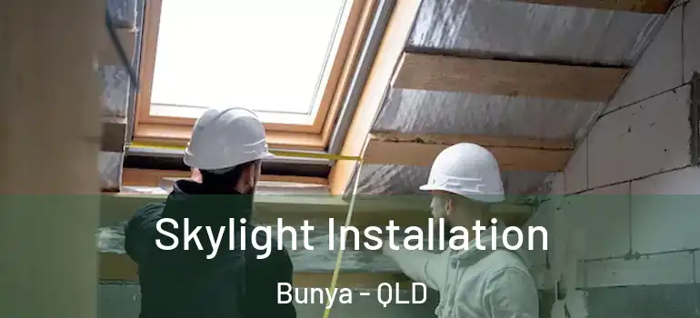 Skylight Installation Bunya - QLD