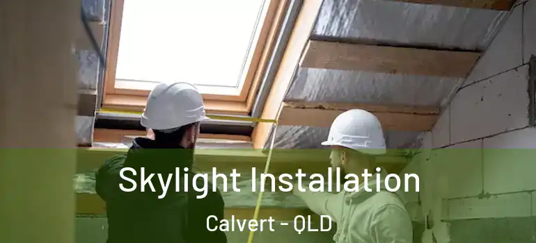 Skylight Installation Calvert - QLD