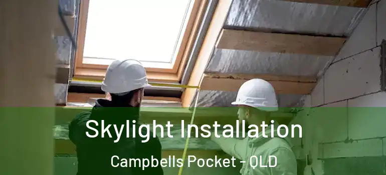 Skylight Installation Campbells Pocket - QLD