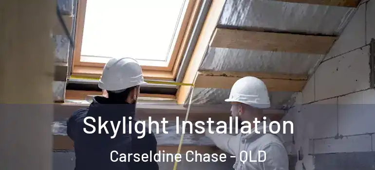 Skylight Installation Carseldine Chase - QLD