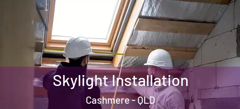 Skylight Installation Cashmere - QLD