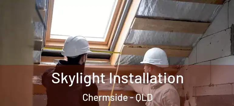 Skylight Installation Chermside - QLD