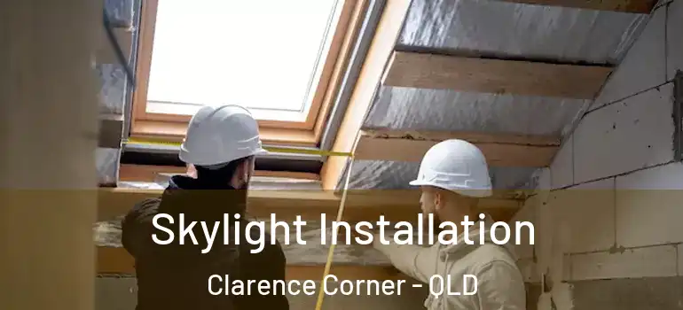 Skylight Installation Clarence Corner - QLD