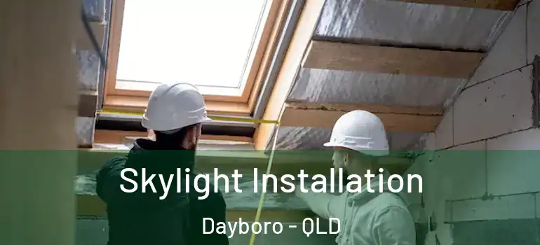 Skylight Installation Dayboro - QLD
