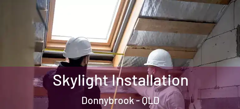 Skylight Installation Donnybrook - QLD
