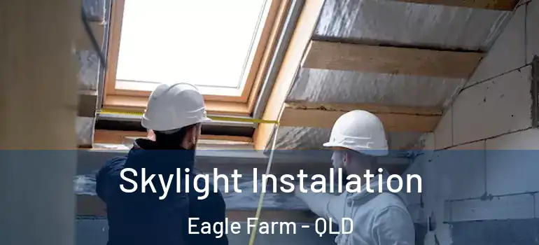 Skylight Installation Eagle Farm - QLD