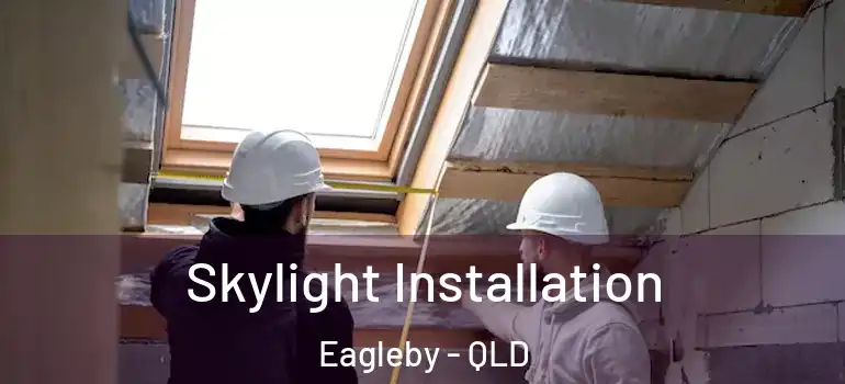 Skylight Installation Eagleby - QLD