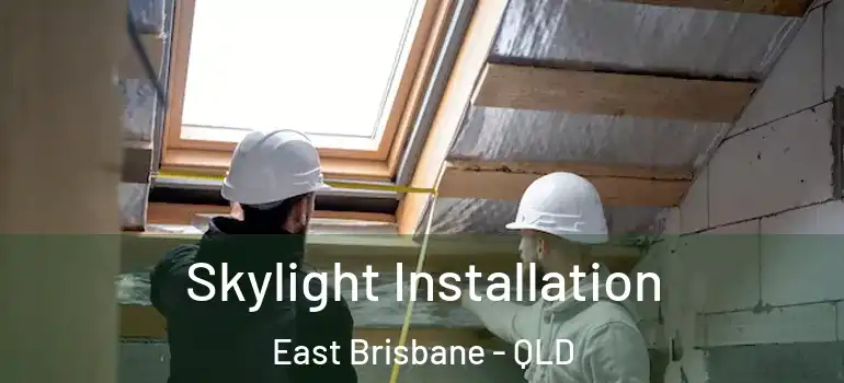 Skylight Installation East Brisbane - QLD