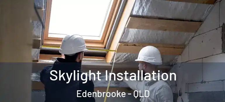 Skylight Installation Edenbrooke - QLD