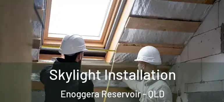 Skylight Installation Enoggera Reservoir - QLD