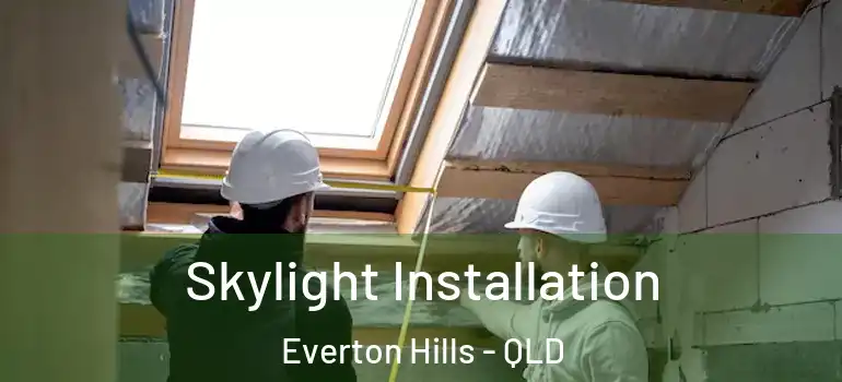 Skylight Installation Everton Hills - QLD
