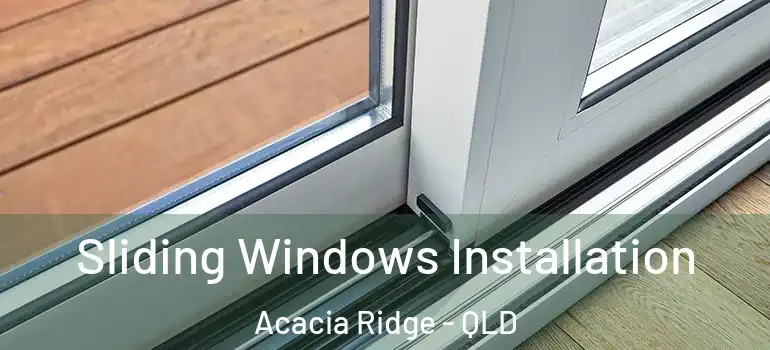 Sliding Windows Installation Acacia Ridge - QLD