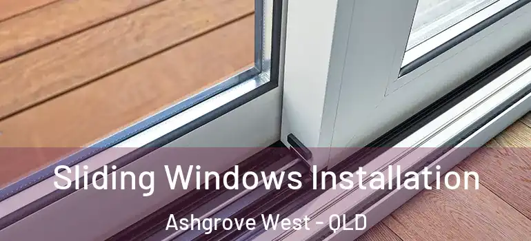 Sliding Windows Installation Ashgrove West - QLD