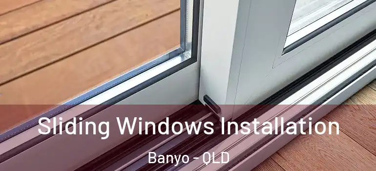 Sliding Windows Installation Banyo - QLD
