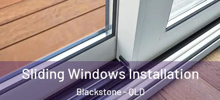 Sliding Windows Installation Blackstone - QLD