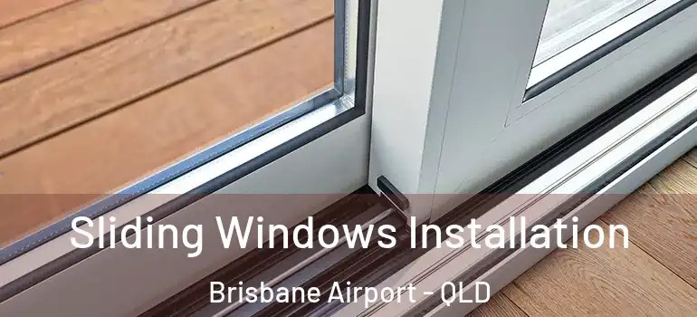 Sliding Windows Installation Brisbane Airport - QLD