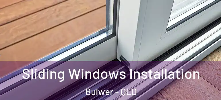 Sliding Windows Installation Bulwer - QLD