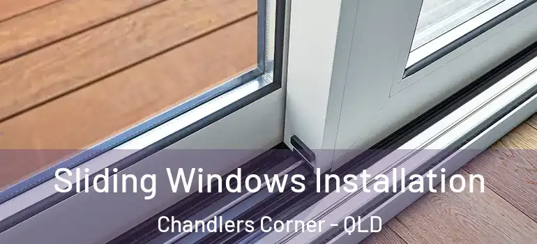 Sliding Windows Installation Chandlers Corner - QLD