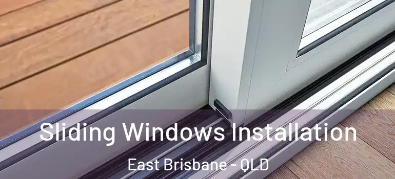 Sliding Windows Installation East Brisbane - QLD