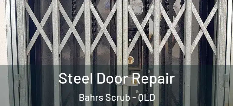 Steel Door Repair Bahrs Scrub - QLD