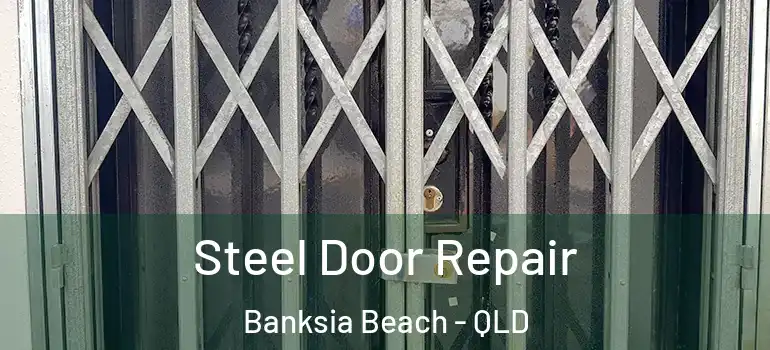 Steel Door Repair Banksia Beach - QLD