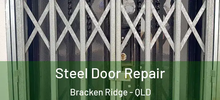 Steel Door Repair Bracken Ridge - QLD