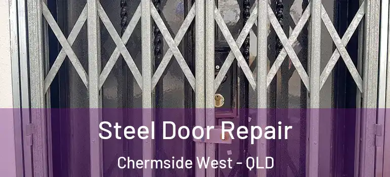 Steel Door Repair Chermside West - QLD