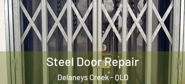 Steel Door Repair Delaneys Creek - QLD