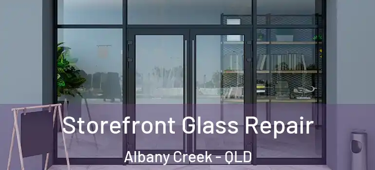 Storefront Glass Repair Albany Creek - QLD