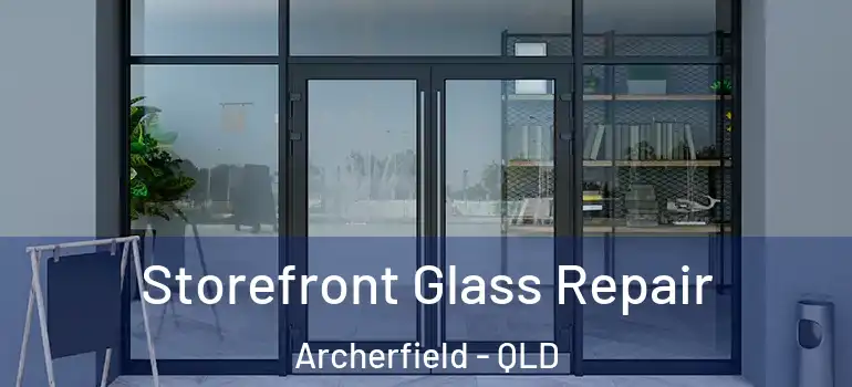 Storefront Glass Repair Archerfield - QLD