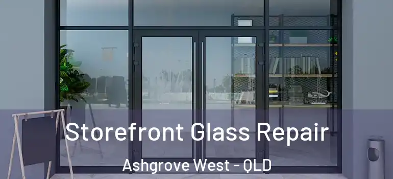 Storefront Glass Repair Ashgrove West - QLD