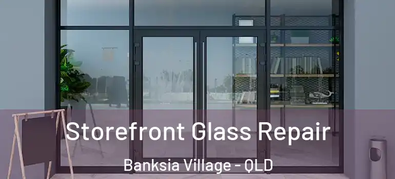 Storefront Glass Repair Banksia Village - QLD