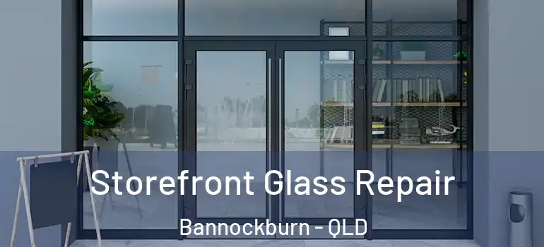 Storefront Glass Repair Bannockburn - QLD