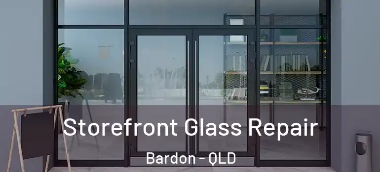 Storefront Glass Repair Bardon - QLD