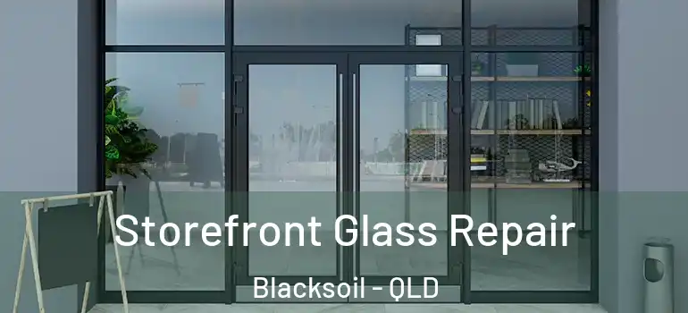  Storefront Glass Repair Blacksoil - QLD