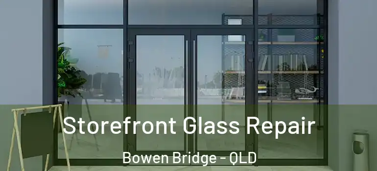  Storefront Glass Repair Bowen Bridge - QLD