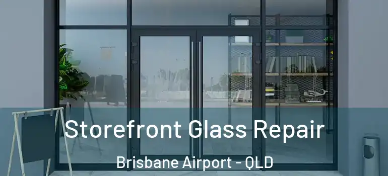 Storefront Glass Repair Brisbane Airport - QLD