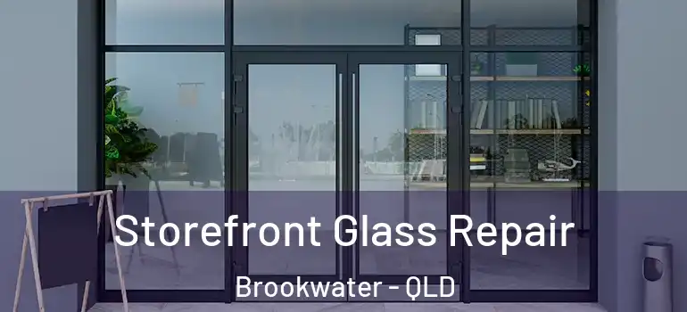 Storefront Glass Repair Brookwater - QLD
