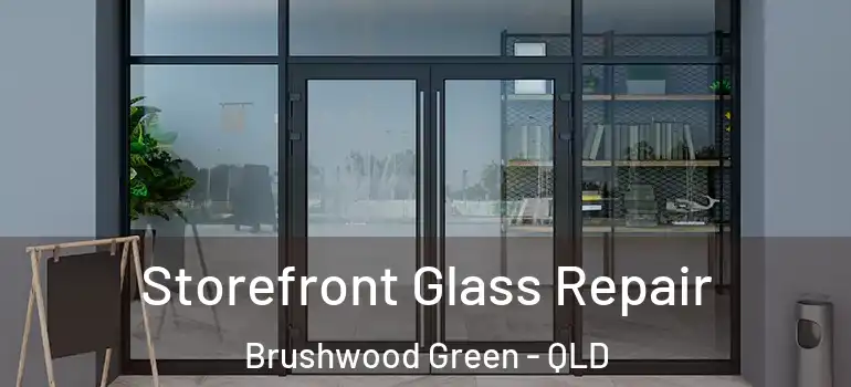 Storefront Glass Repair Brushwood Green - QLD