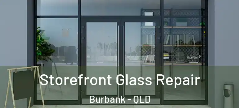 Storefront Glass Repair Burbank - QLD