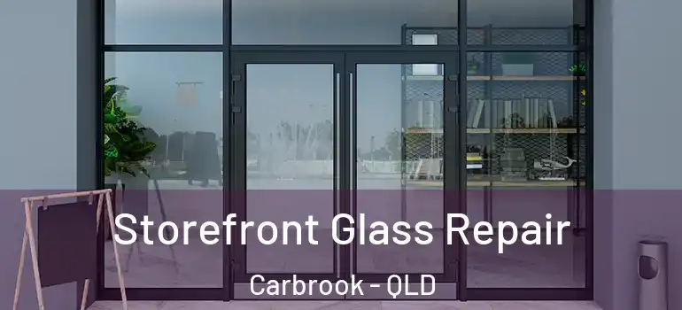 Storefront Glass Repair Carbrook - QLD