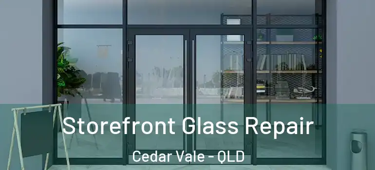 Storefront Glass Repair Cedar Vale - QLD