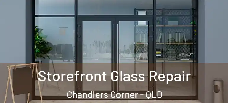 Storefront Glass Repair Chandlers Corner - QLD