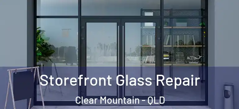 Storefront Glass Repair Clear Mountain - QLD