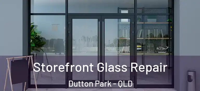 Storefront Glass Repair Dutton Park - QLD